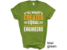 Load image into Gallery viewer, All Women are created equal but only the finest become engineers Tshirt