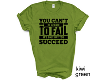 Load image into Gallery viewer, You Can't be afraid to Fail T-shirt, Motivational