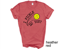 Load image into Gallery viewer, Pickleball T-shirt, I Pickle Do You? T-Shirt, Funny Pickleball T-Shirt, Gift for Pickleball Player, Racquetball Shirt, Pickleball Game Tee