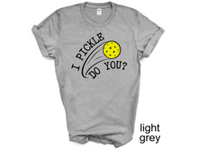 Load image into Gallery viewer, Pickleball T-shirt, I Pickle Do You? T-Shirt, Funny Pickleball T-Shirt, Gift for Pickleball Player, Racquetball Shirt, Pickleball Game Tee