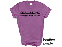 Load image into Gallery viewer, BULLYING it doesn’t make you cool tshirt, BULLYIN shirt, BULLYING.
