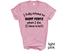 Load image into Gallery viewer, Halloween, I Fully Intend To Haunt People When I Die Shirt, Skelton Shirt, Funny Halloween Shirt, Custom Funny Sassy Shirt, Dark Humor Halloween Shirt