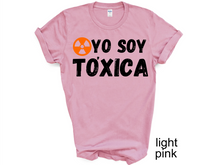 Load image into Gallery viewer, YO SOY TOXICA T-SHIRTS, Cute Women Shirt, Funny Women Shirt, Gift Tee