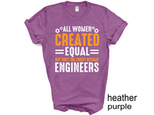 Load image into Gallery viewer, All Women are created equal but only the finest become engineers Tshirt