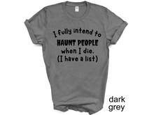 Load image into Gallery viewer, Halloween, I Fully Intend To Haunt People When I Die Shirt, Skelton Shirt, Funny Halloween Shirt, Custom Funny Sassy Shirt, Dark Humor Halloween Shirt
