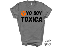 Load image into Gallery viewer, YO SOY TOXICA T-SHIRTS, Cute Women Shirt, Funny Women Shirt, Gift Tee