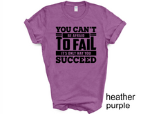 Load image into Gallery viewer, You Can't be afraid to Fail T-shirt, Motivational