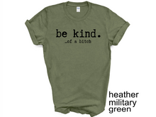 Load image into Gallery viewer, Be kind of a Bitch t-shirt