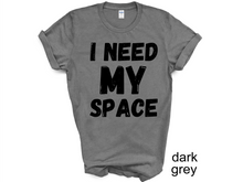 Load image into Gallery viewer, I Need My Space Shirt, Funny Shirt, Sarcastic Shirt, Retro Shirt,