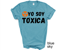Load image into Gallery viewer, YO SOY TOXICA T-SHIRTS, Cute Women Shirt, Funny Women Shirt, Gift Tee