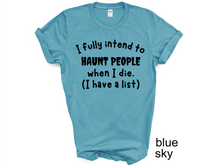 Load image into Gallery viewer, Halloween, I Fully Intend To Haunt People When I Die Shirt, Skelton Shirt, Funny Halloween Shirt, Custom Funny Sassy Shirt, Dark Humor Halloween Shirt