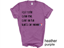 Load image into Gallery viewer, Aqui nadie quiso irse T-shirt, Puerto Rico tshirt, Camiseta de Puerto Rico, Mi patria, Mi tierra shirt, La Isla del Encanto tshirt,