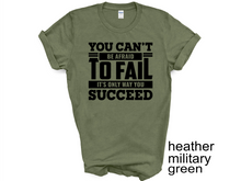 Load image into Gallery viewer, You Can't be afraid to Fail T-shirt, Motivational