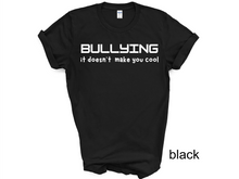 Load image into Gallery viewer, BULLYING it doesn’t make you cool tshirt, BULLYIN shirt, BULLYING.