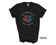 Load image into Gallery viewer, YOUR MENTALITY IS YOUR REALITY T-Shirt,  Positive Vibes tshirt
