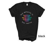 Load image into Gallery viewer, YOUR MENTALITY IS YOUR REALITY T-Shirt, Positive Vibes tshirt
