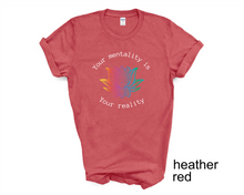 Load image into Gallery viewer, YOUR MENTALITY IS YOUR REALITY T-Shirt,  Positive Vibes tshirt
