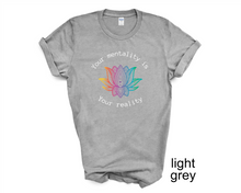 Load image into Gallery viewer, YOUR MENTALITY IS YOUR REALITY T-Shirt, Positive Vibes tshirt