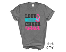 Load image into Gallery viewer, Loud, Proud, Cheer Mama tshirt, Cheer life shirt, Cheer lovers gifts, Cheer Mom, Cheer competition tshirt, Unisex, More colors available