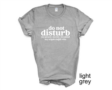 Load image into Gallery viewer, Do Not Disturb My Peace, My Joy, My Grind, My Whole Entire Vibe tshirt, Adult Humor tshirt, Introvert tshirt, Funny tshirt, Gifts, Unisex