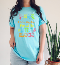 Load image into Gallery viewer, I Love My Job for All the Little Reasons tshirt, Teacher's shirt, Teacher's Appreciation gifts.