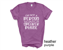Load image into Gallery viewer, I'm Not a Person You Can Put on Speaker phone tshirt, Adult humor tshirt, Funny tshirt