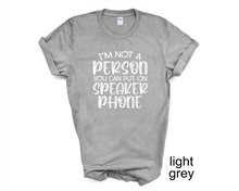 Load image into Gallery viewer, I'm Not a Person You Can Put on Speaker phone tshirt, Adult humor tshirt, Funny tshirt