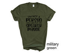 Load image into Gallery viewer, I'm Not a Person You Can Put on Speaker phone tshirt, Adult humor tshirt,