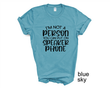 Load image into Gallery viewer, I'm Not a Person You Can Put on Speaker phone tshirt, Adult humor tshirt,