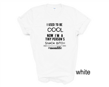 Load image into Gallery viewer, I used to be Cool Mom, Now I'm a Tiny Person's Snack Bitch