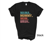 Load image into Gallery viewer, Mama, Mom, Mommy, Bruh tshirt, Mother's Day tshirts, Mother's Day Gifts,