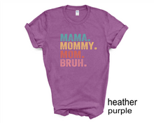 Load image into Gallery viewer, Mama, Mom, Mommy, Bruh tshirt, Mother's Day tshirts, Mother's Day Gifts,