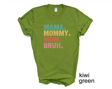 Load image into Gallery viewer, Mama, Mom, Mommy, Bruh tshirt, Mother&#39;s Day tshirts, Mother&#39;s Day Gifts,
