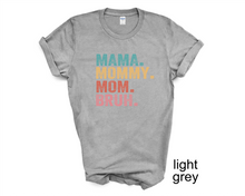 Load image into Gallery viewer, Mama, Mom, Mommy, Bruh tshirt, Mother's Day tshirts, Mother's Day Gifts,