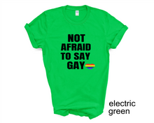 Load image into Gallery viewer, Not Afraid To Say Gay tshirt, Florida Bill against LGTBQ rights tshirt, Say Gay tshirt,