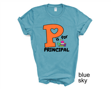 Load image into Gallery viewer, P is for Principal tshirt, School Principal tshirts, Principal gifts, Back to School tshirts,
