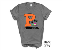 Load image into Gallery viewer, P is for Principal tshirt, School Principal tshirts, Principal gifts, Back to School tshirts,