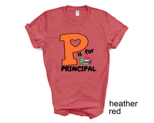 Load image into Gallery viewer, P is for Principal tshirt, School Principal tshirts, Principal gifts, Back to School tshirts,
