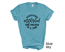 Load image into Gallery viewer, Surviving Motherhood One Prayer, Mother's Day tshirt