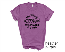 Load image into Gallery viewer, Surviving Motherhood One Prayer, Mother's Day tshirt