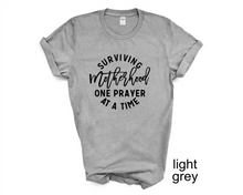Load image into Gallery viewer, Surviving Motherhood One Prayer, Mother's Day tshirt
