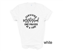 Load image into Gallery viewer, Surviving Motherhood One Prayer, Mother's Day tshirt