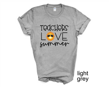 Load image into Gallery viewer, Teachers Love Summer tshirt, End of School Year tshirt, Teacher's tshirts,
