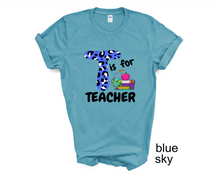 Load image into Gallery viewer, T is for Teacher tshirt, Teacher's shirts, Back to School tshirt, Teacher's Appreciation Gifts,