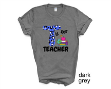 Load image into Gallery viewer, T is for Teacher tshirt, Teacher's shirts, Back to School tshirt, Teacher's Appreciation Gifts,