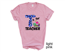 Load image into Gallery viewer, T is for Teacher tshirt, Teacher's shirts, Back to School tshirt, Teacher's Appreciation Gifts,