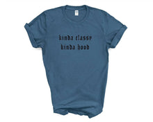 Load image into Gallery viewer, Kinda Classy Kinda Hood tshirt. Funny, humor tshirt. More colors available