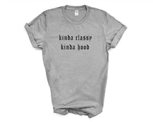 Load image into Gallery viewer, Kinda Classy Kinda Hood tshirt. Funny, humor tshirt. More colors available