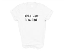 Load image into Gallery viewer, Kinda Classy Kinda Hood tshirt. Funny, humor tshirt. More colors available