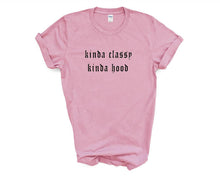 Load image into Gallery viewer, Kinda Classy Kinda Hood tshirt. Funny, humor tshirt. More colors available